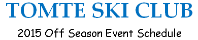 TOMTE SKI CLUB - 2015 Off Season Events -