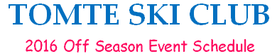TOMTE SKI CLUB - 2016 Off Season Events -