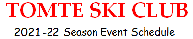 TOMTE SKI CLUB - 2021-22 Season Event Schedule -