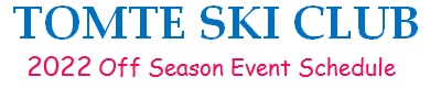 TOMTE SKI CLUB - 2022 Off Season Events -