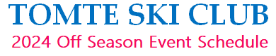 TOMTE SKI CLUB - 2024 Off Season Events -