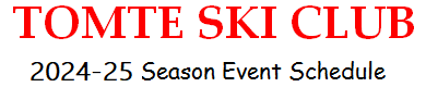 TOMTE SKI CLUB - 2024-25 Season Event Schedule -