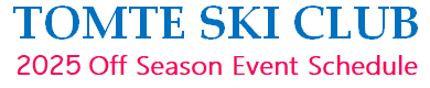 TOMTE SKI CLUB - 2025 Off Season Events -