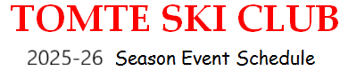 TOMTE SKI CLUB - 2025-26 Season Event Schedule -
